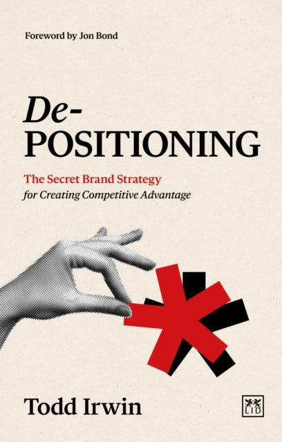 De-Positioning - The Secret Brand Strategy for Creating Competitive Advantage