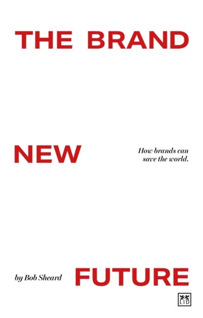 The Brand New Future - How brands can save the world