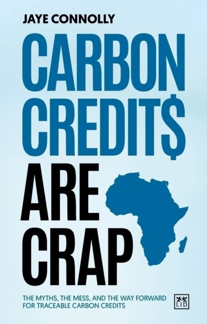 Carbon Credits are Crap - The myths, the mess, and the way forward for traceable carbon credits