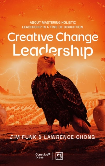 Creative Change Leadership - About mastering holistic leadership in a time of disruption