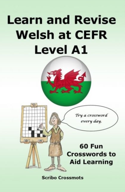 Learn and Revise Welsh at CEFR Level A1 - 60 Fun Crosswords to Aid Learning