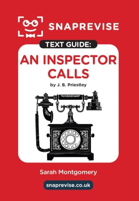 SnapRevise An Inspector Calls by J. B. Priestley Text Guide