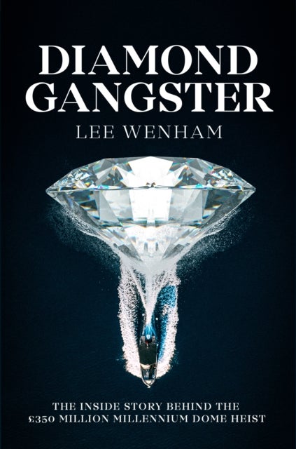 Diamond Gangster - The inside story behind the GBP350 million Millennium Dome heist