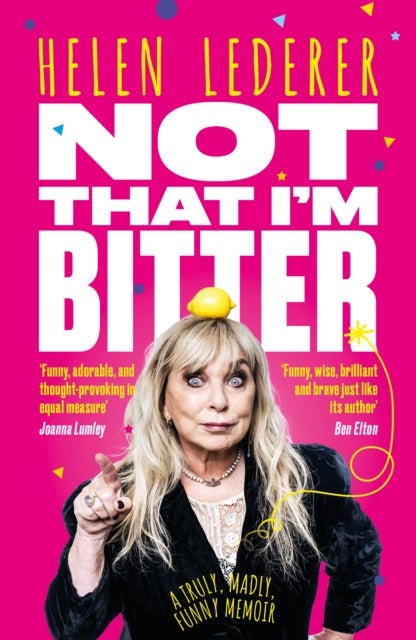 Not That I'm Bitter - A Truly, Madly, Funny Memoir