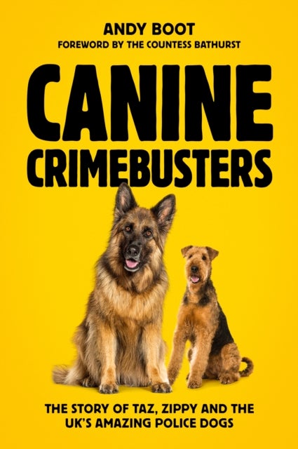 Canine Crimebusters - The Story Of Taz, Zippy and the UK's Amazing Police Dogs