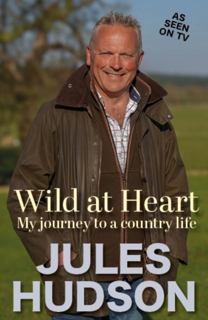 Wild At Heart - My Journey To A Country Life