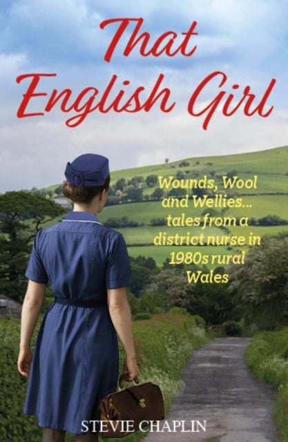 That English Girl - Wounds, Wool and Wellies... Tales of a District Nurse in 1980s Rural Wales