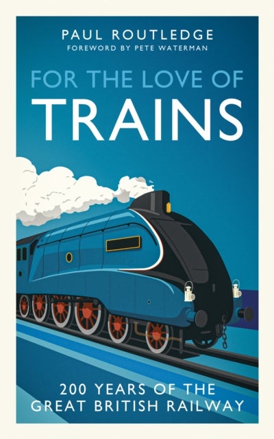 For the Love of Trains - Celebrating 200 Years of British Railways