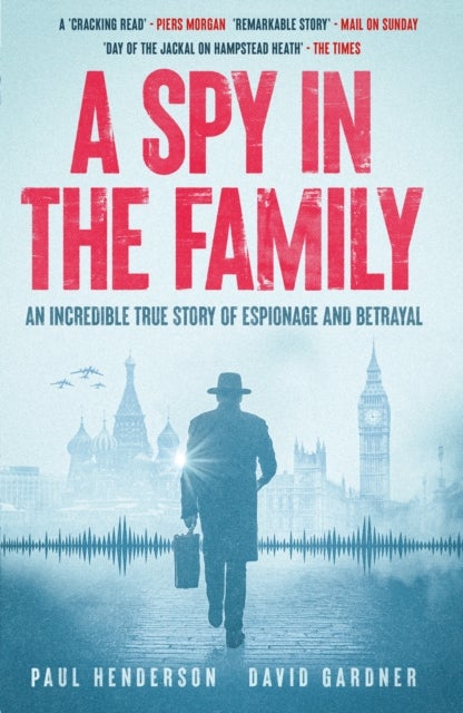 A Spy in the Family - An Incredible True Story of Espionage and Betrayal