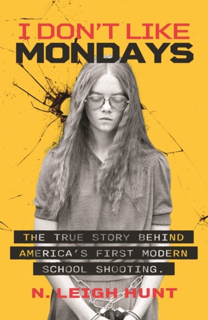 I Don't Like Mondays - The true story behind America's first modern school shooting