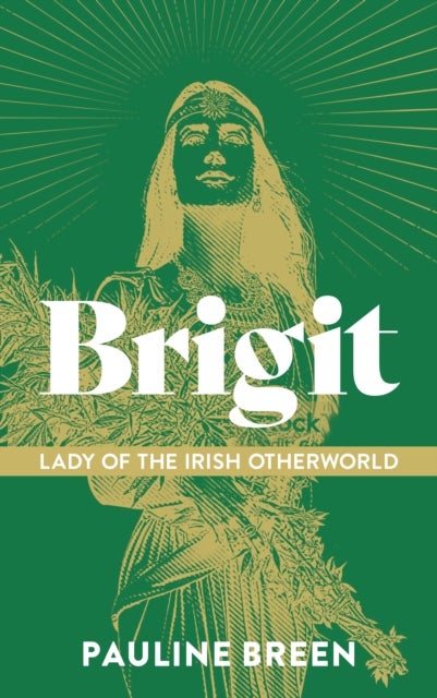 Brigit: Lady of the Irish Otherworld - Where Goddess, Saint and Fairy Meet