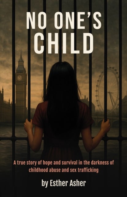 No One's Child - A true story of hope and survival in the darkness of childhood abuse and sex trafficking