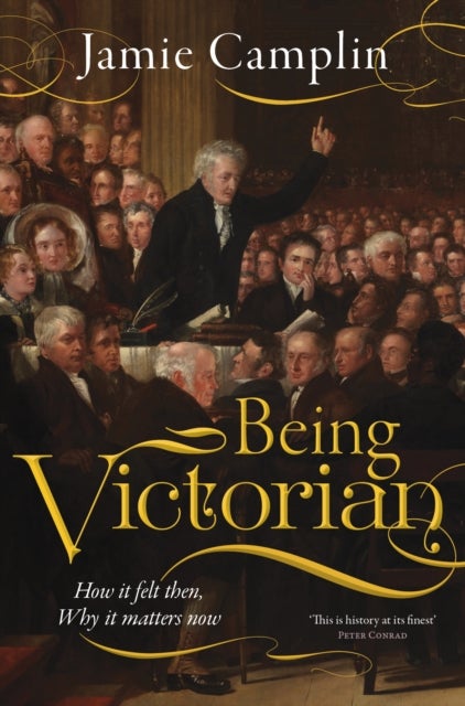 Being Victorian - How it felt then, Why it matters now