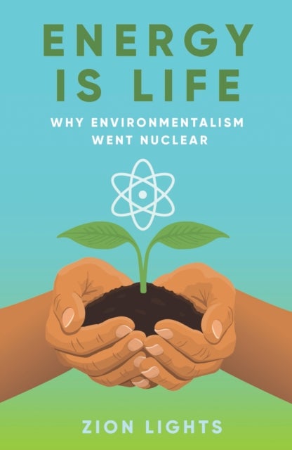 Energy is Life - Why Environmentalism Went Nuclear