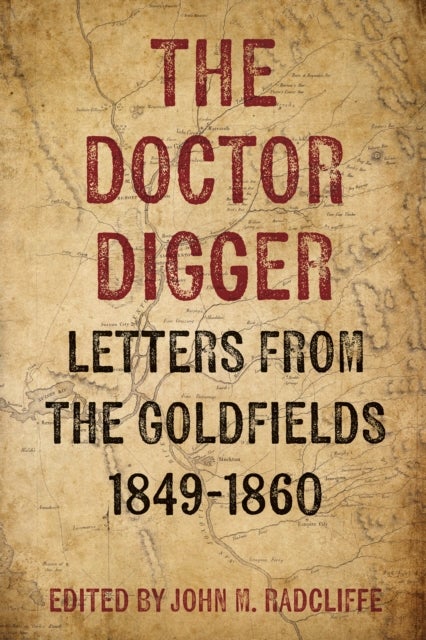 The Doctor Digger - Letters from the Goldfields 1849-1860