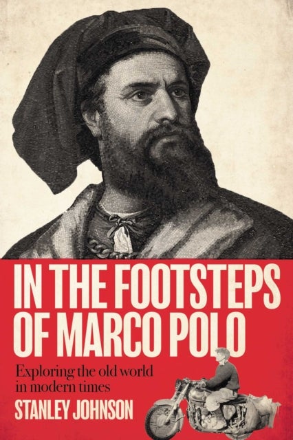In The Footsteps of Marco Polo - Exploring the Old World in Modern Times