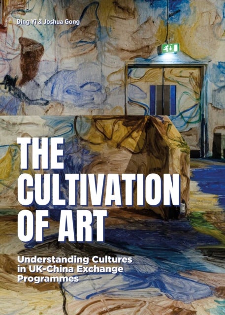 The Cultivation of Art - Understanding Cultures in UK-China Exchange Programmes
