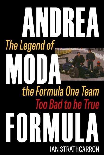 Andrea Moda Formula - The Legend of the Formula One Team Too Bad To Be True