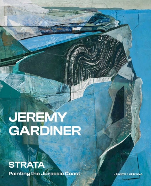 Jeremy Gardiner: Strata - Painting the Jurassic Coast