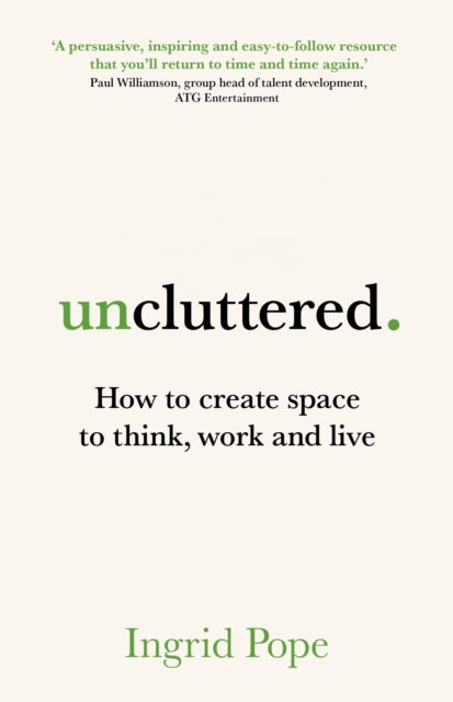 Uncluttered - How to create space to think, work and live