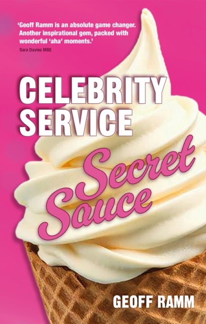 Celebrity Service Secret Sauce - The magic ingredient of outstanding customer and team experiences