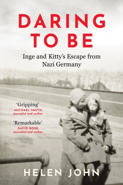 Daring to Be - Inge and Kitty's Escape from Nazi Germany