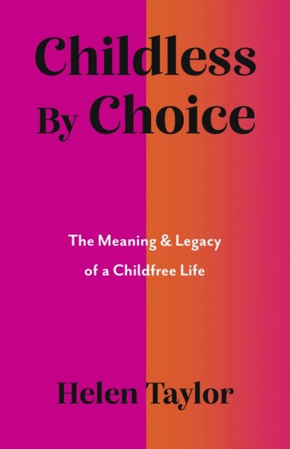 Childless By Choice - The Meaning & Legacy of a Childfree Life