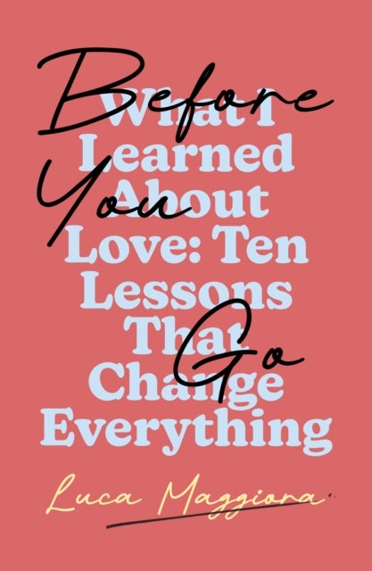 Before You Go - What I Learned About Love: Ten Lessons That Change Everything