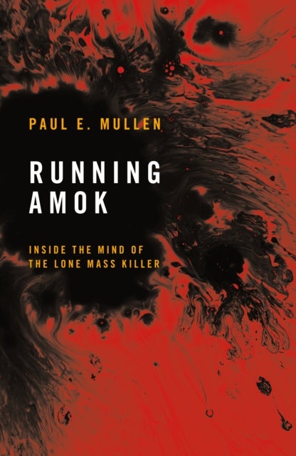 Running Amok - Inside the Mind of the Lone Mass Killer