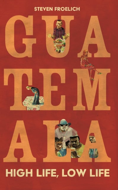 Guatemala - High Life, Low Life