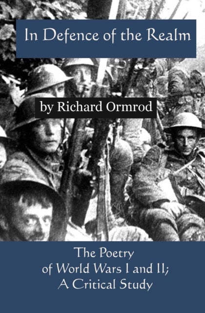 In Defence of the Realm - The Poetry of World Wars I & II; A Critical Study