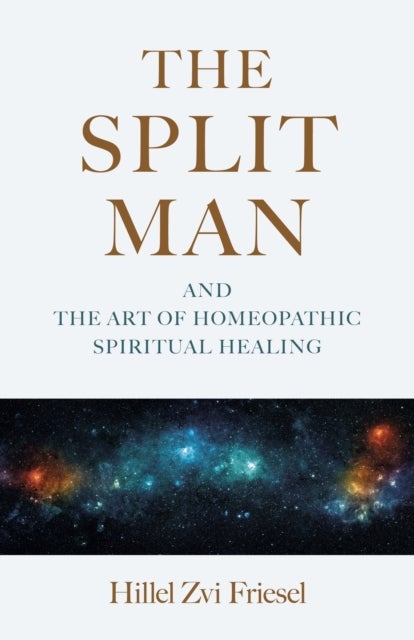 The Split Man - And the Art of Homeopathic Spiritual Healing