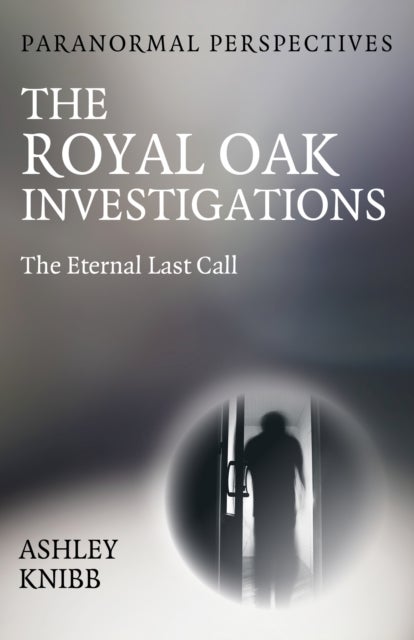Paranormal Perspectives - The Royal Oak Investigations - The Eternal Last Call