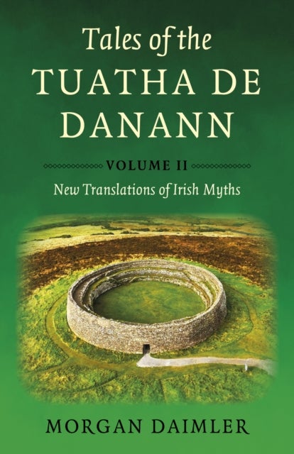 Tales of the Tuatha De Danann, Volume 2 - New Translations of Irish Myths
