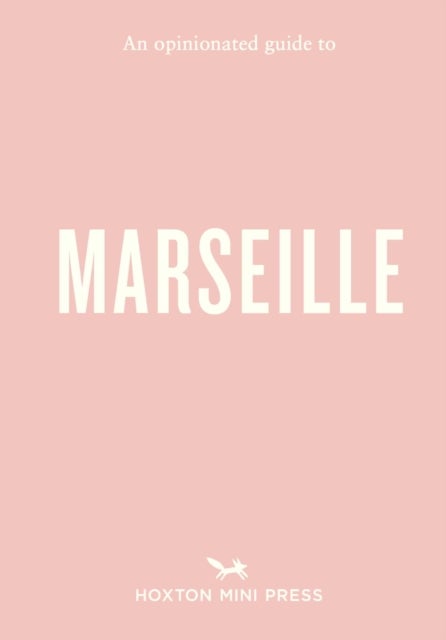An Opinionated Guide to Marseille