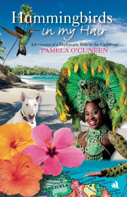 Hummingbirds in My Hair - Adventures of a Diplomatic Wife in the Caribbean