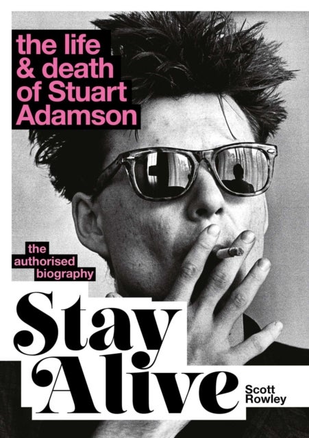 Stay Alive: The Life and Death of Stuart Adamson - The Authorised Biography