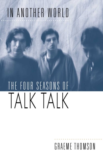 In Another World - The Four Seasons of Talk Talk