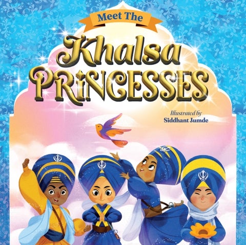MEET THE KHALSA PRINCESSES