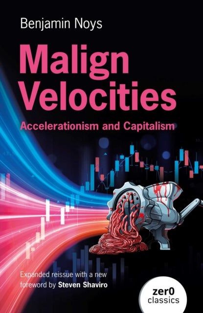 Malign Velocities - Accelerationism and Capitalism