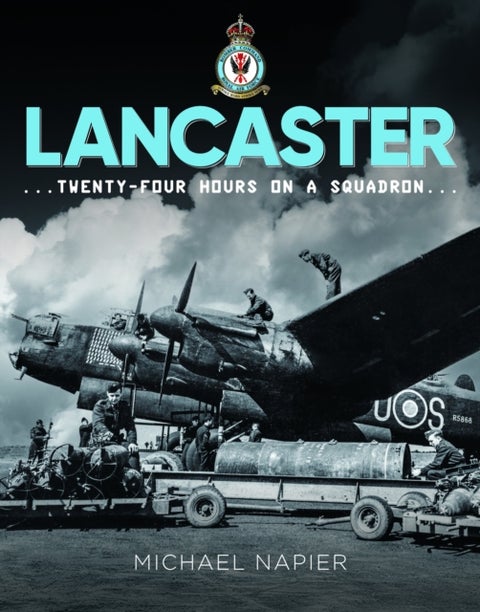 Lancaster - Twenty-Four Hours on a Squadron