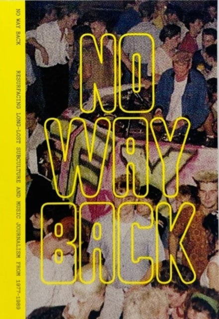 No Way Back - Resurfacing Long-Lost Subculture & Music Journalism From 1977-1989