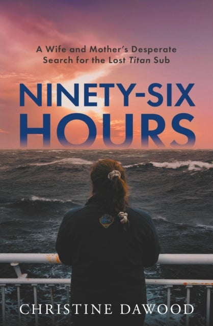 Ninety-Six Hours - A wife and mother's desperate search for the lost Titan Sub