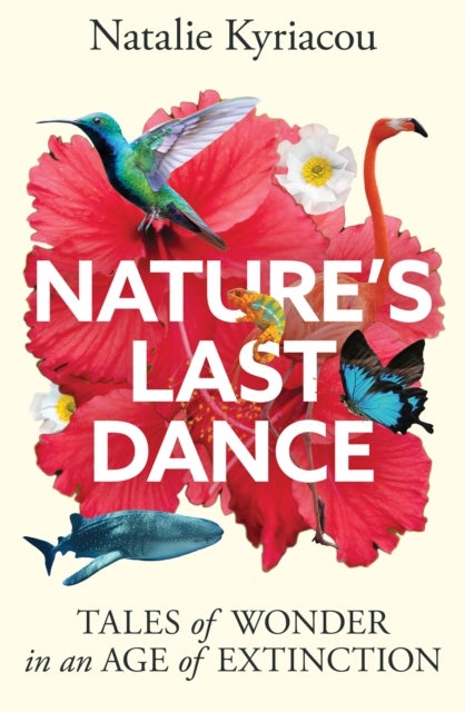 Nature's Last Dance - 'Will leave you surging with a desire to make the planet a better place' Professor Adam Hart