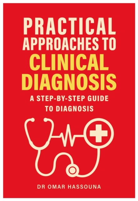 Practical Approaches to Clinical Diagnosis - A step-by-step guide to diagnosis