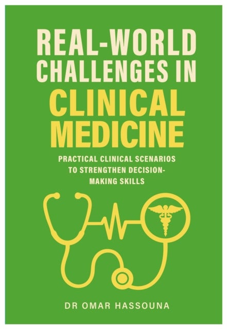 Real World Challenges in Clinical Medicine - Practical Clinical Scenarios to Strengthen Decision-Making Skills