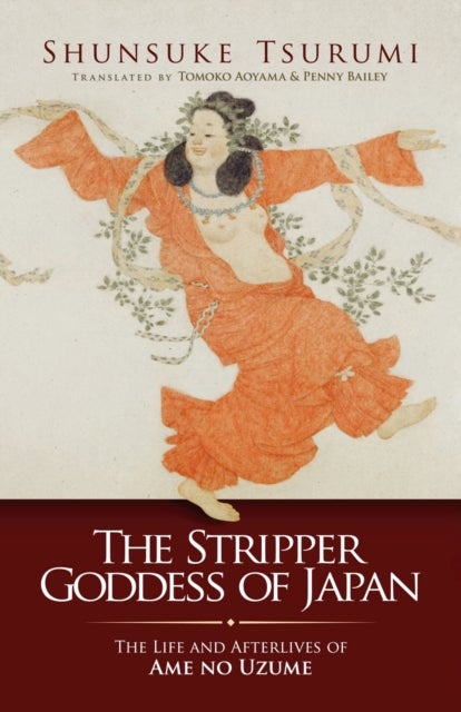 The Stripper Goddess of Japan - The Life and Afterlives of Ame no Uzume