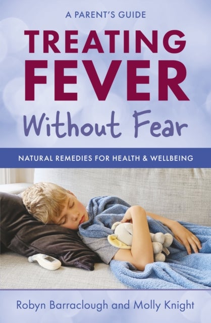 Treating Fever Without Fear - Natural Remedies for Health & Wellbeing
