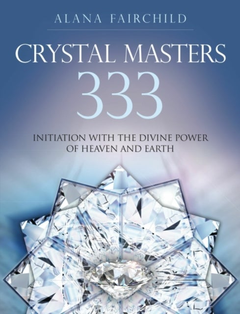Crystal Masters 333 - Initiation with the Divine Power of Heaven & Earth