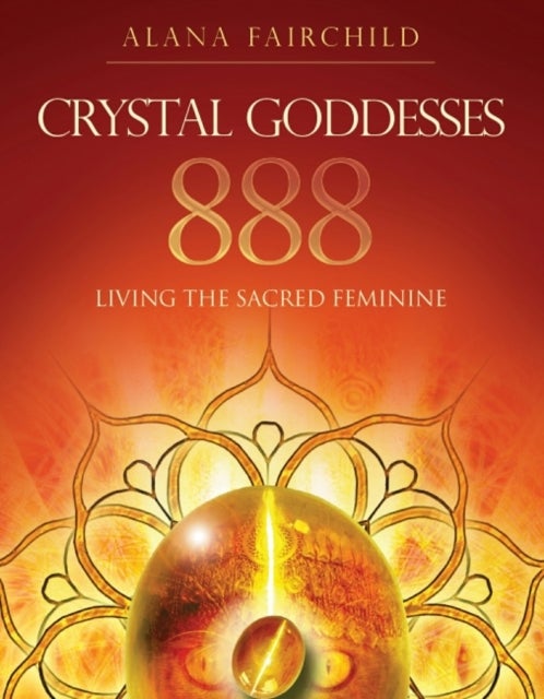 Crystal Goddesses 888 - Living the Sacred Feminine